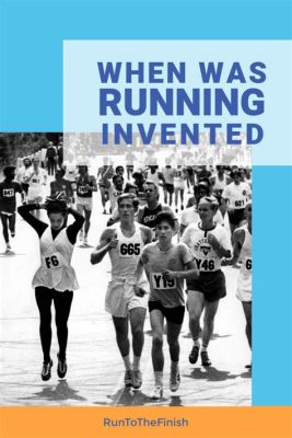 When Is Running Invented?